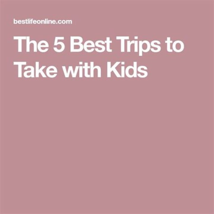 The 5 Best Trips to Take with Kids